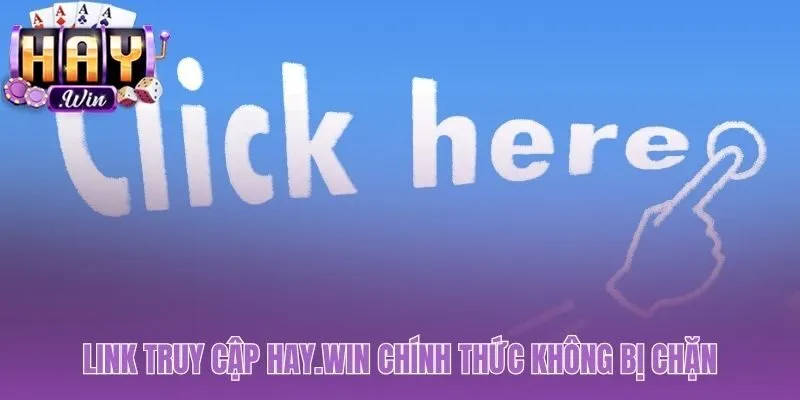 Danh sách link truy cập và tải app Haywin chính thức, an toàn