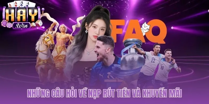 Tổng hợp câu hỏi thưởng gặp về nạp rút và khuyến mãi